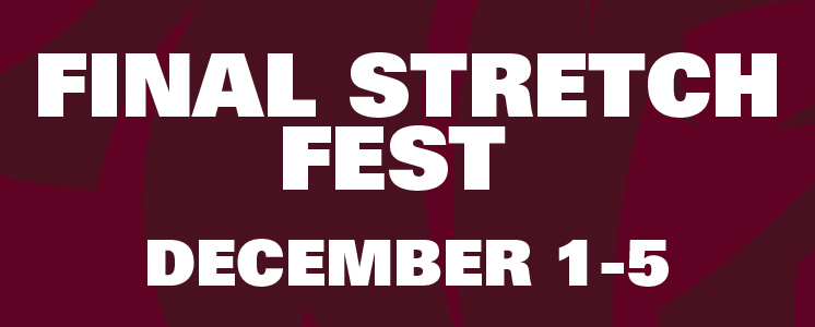 Final Stretch Fest Dec 1st-5th